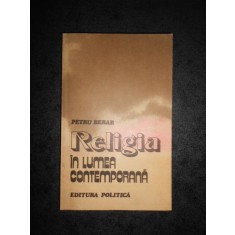 PETRU BERAR - RELIGIA IN LUMEA CONTEMPORANA