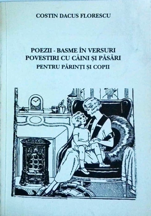 Costin Dacus Florescu - Poezii. Basme in versuri. Povestiri cu caini si pasari