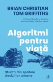 Cumpara ieftin Algoritmi Pentru Viata, Brian Christian, Tom Griffiths - Editura Curtea Veche