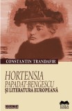 Hortensia Papadat-Bengescu si literatura europeana | Constantin Trandafir, Ideea Europeana