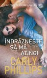 Carly Phillips, Indrazneste sa ma atingi