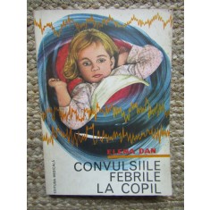 Elena Dan - Convulsiile febrile la copil (Editia: 1980)