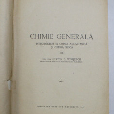 CHIMIE GENERALA , INTRODUCERE IN CHIMIA ANORGANICA SI CHIMIA FIZICA de COSTIN D. NENITESCU , PRIMA EDITIE , 1949