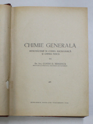 CHIMIE GENERALA , INTRODUCERE IN CHIMIA ANORGANICA SI CHIMIA FIZICA de COSTIN D. NENITESCU , PRIMA EDITIE , 1949 foto