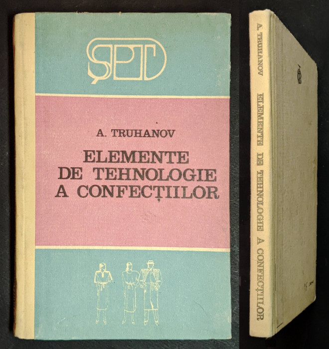 CROITORIE rara ELEMENTE DE TEHNOLOGIE A CONFECTIILOR Detalii Tipare TIRAJ 2000ex