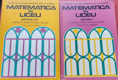 N. Teodorescu - Matematica in liceu. Culegere de articole 2 volume foto