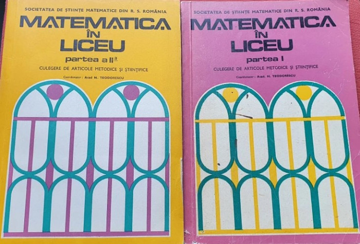 N. Teodorescu - Matematica in liceu. Culegere de articole 2 volume