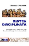 Mintea disciplinata - Howard Gardner