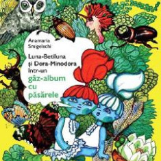 Luna-Betiluna si Dora-Minodora intr-un gaz-album cu pasarele - Anamaria Smigelschi