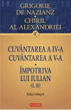 Cuvantarea a IV-a. Cuvantarea a V-a. Impotriva lui Iulian - Grigorie de Nazianz, Chiril al Alexandriei