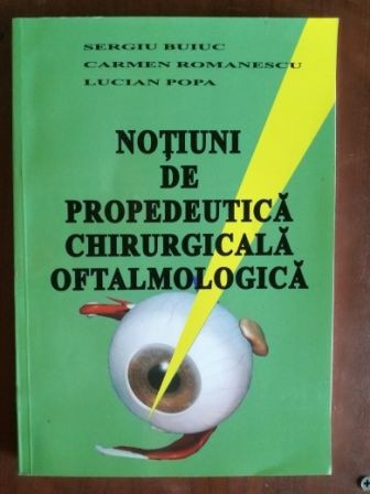 Notiuni de propedeutica chirurgicala oftalmologica- Sergiu Buiuc, Carmen Romanescu, Lucian Popa