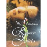 William Shakespeare - Romeo si Julieta (Editia: 2002)