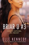 Cand e imposibil sa-i rezisti. Seria Briar U Vol.3 - Elle Kennedy