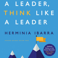 ACT Like a Leader, Think Like a Leader, Updated Edition of the Global Bestseller, with a New Preface