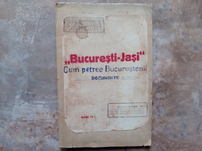 ,,BUCURESTI - JASI &amp;#039;&amp;#039; - CUM PETREC BUCURESTENII - DOCUMENTE de I. BRANISTEANU foto
