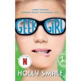 Geek girl - A l&aacute;ny, akit soha senki sem vett &eacute;szre - Holly Smale