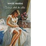 Inima atat de alba - Javier Marias
