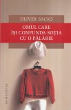Oliver Sacks - Omul care isi confunda sotia cu o palarie