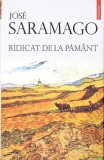 Ridicat de la Pamant - Jose Saramago, Polirom, 2016, Hardcover, Romana, Roman