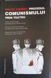 Procesul Comunismului prin Teatru - Matei Visniec, Humanitas, Stiinte Politice, Limba Romana, Coperta Brosata, Buna