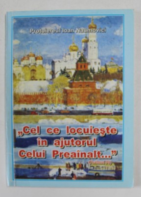 &amp;#039; CEL CE LOCUIESTE IN AJUTORUL CELUI PREAINALT ...&amp;#039; de PROTOIEREUL IOAN NAUMOVICI , 2006 foto