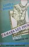 Camasa lui Isus de Lloyd C. Douglas, Roman, Editura Brancusi, 1994, Romana, 478 pagini, Coperta Necartonata, Stare Buna