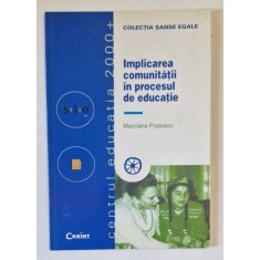 IMPLICAREA COMUNITATII IN PROCESUL DE EDUCATIE de MARCIANA POPESCU , 2000