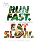 Run Fast, Eat Slow: Nourishing Recipes for Athletes