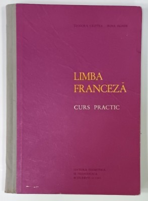 LIMBA FRANCEZA , CURS PRACTIC de TEODORA CRISTEA si IRINA ELIADE , 1963 , DEDICATIE * foto