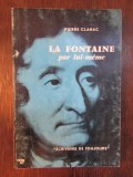 La fontaine par lui-m&ecirc;me.Pierre Clarac