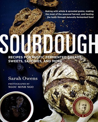 Sourdough: Recipes for Rustic Fermented Breads, Sweets, Savories, and More foto