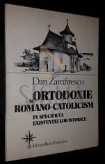 Dan Zamfirescu - Ortodoxie si romano-catolicism in specificul existentei lor... foto