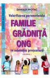Valorificarea parteneriatului Familie-Gradinita-ONG in educatia prescolara Vol.1 - Daniela Brotac - Pedagogie, educatie timpurie