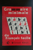 Grammaire minimale de Francais facile - Cristina Ștefănescu, Jacques Leaute
