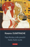 Papa Nicolau şi alte povestiri foarte, foarte scurte - Paperback brosat - Roxana Dumitrache - Polirom, 2019