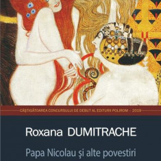 Papa Nicolau şi alte povestiri foarte, foarte scurte - Paperback brosat - Roxana Dumitrache - Polirom