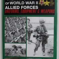 FIGHTING MEN OF WORLD WAR II - ALLIED FORCES UNIFORMS , EQUIPMENT & WEAPONS by DAVID MILLER , 2008