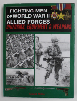 FIGHTING MEN OF WORLD WAR II - ALLIED FORCES UNIFORMS , EQUIPMENT &amp;amp; WEAPONS by DAVID MILLER , 2008 foto