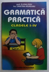 GRAMATICA PRACTICA CLASELE I - IV de ELENA IOGU si CRISTINA RIUREANU foto
