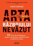 Arta razboiului nevazut. 10 lectii de Intelligence despre manipulare, dezinformare si decizii la limita &ndash; David Omand