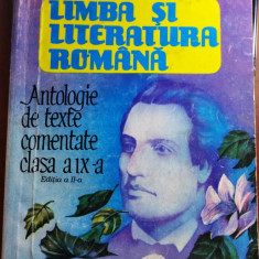 LIMBA ȘI LITERATURA ROMÂNĂ, ANTOLOGIE DE TEXTE COMENTATE CLASA A IX A