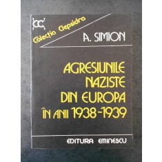 A. SIMION - AGRESIUNILE NAZISTE DIN EUROPA IN ANII 1938-1939