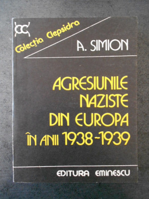 A. SIMION - AGRESIUNILE NAZISTE DIN EUROPA IN ANII 1938-1939 foto