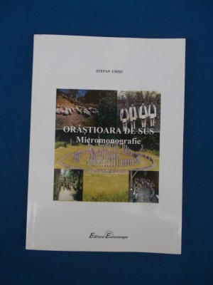 STEFAN CHISU - ORASTIOARA DE SUS ( MICROMONOGRAFIE ) , 2008 * foto