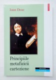 Ioan Deac, Principiile metafizice carteziene, Polirom, 2004, impecabila, noua