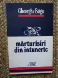 Marturisiri din Intuneric - Gheorghe Bagu, 1993, Editura Tehnica, Carte Istorie, 163 pagini