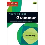 Work on Your&hellip; - Grammar A1. A practice book for learners at Elementary level