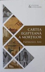 CARTEA EGIPTEANA A MORTILOR. PAPIRUSUL ANI-TRADUCERE, CUVANT INTRODUCTIV, NOTE SI INDICE TEMATIC: MARIA GENESCU foto