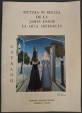 CATALOG EXPO: PICTURA IN BELGIA DE LA JAMES ENSOR LA ARTA ABSTRACTA(LB FRANCEZA)