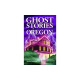 Ghost Stories of Oregon